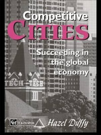 Competitive Cities : Succeeding in the Global Economy - Hazel Duffy