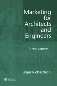 Marketing for Architects and Engineers : A new approach - Brian Richardson