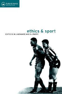 Ethics and Sport : Ethics and Sport - M.J. McNamee