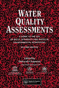 Water Quality Assessments : A guide to the use of biota, sediments and water in environmental monitoring, Second Edition - Deborah V. Chapman