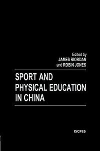 Sport and Physical Education in China : Iscpes Book Series - Robin Jones