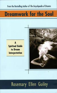 Dreamwork for the Soul : A Spiritual Guide to Dream Interpretation - Rosemary Ellen Guiley