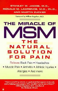 The Miracle of MSM : The Natural Solution for Pain : The Natural Solution to Pain The - Jacob Stanley