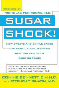 Sugar Shock! : How Sweets and Simple Carbs Can Derail Your Life--And How You Can Get Back on Track - Connie Bennett