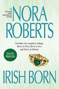 Irish Born : Boks 1-3 : Born in Fire / Born in Ice / Born in Shame - Nora Roberts