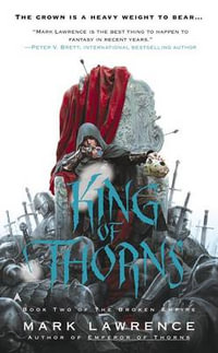 King of Thorns : The Broken Empire - Dr Mark Lawrence