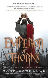 Emperor of Thorns : The Broken Empire - Mark Lawrence