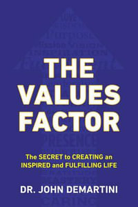 The Values Factor : The Secret to Creating an Inspired and Fulfilling Life - John F. DeMartini