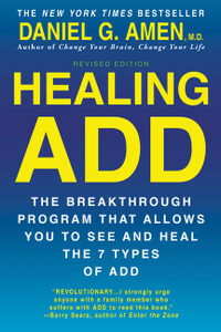 Healing Add : The Breakthrough Program That Allows You to See and Heal the 7 Types of Add - Daniel  Amen