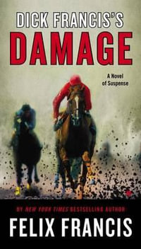 Dick Francis's Damage : Dick Francis Novel - Felix Francis