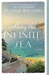 Along the Infinite Sea : The Schuyler Sisters Novels - Beatriz Williams