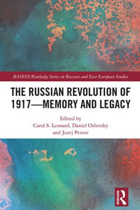 The Russian Revolution of 1917 - Memory and Legacy - Carol S. Leonard