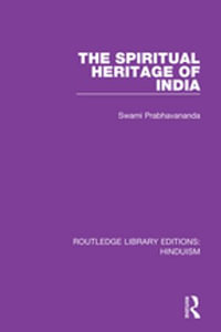 The Spiritual Heritage of India : Routledge Library Editions: Hinduism - Swami Prabhavananda