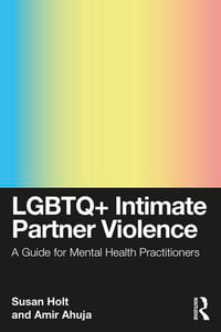LGBTQ+ Intimate Partner Violence : A Guide for Mental Health Practitioners - Susan Holt