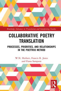 Collaborative Poetry Translation : Processes, Priorities, and Relationships in the Poettrio Method - W.N. Herbert