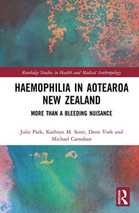 Haemophilia in Aotearoa New Zealand : More Than A Bleeding Nuisance - Julie Park