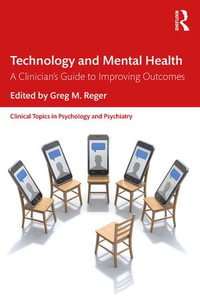 Technology and Mental Health : A Clinician's Guide to Improving Outcomes - Greg M. Reger