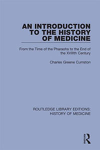 An Introduction to the History of Medicine : From the Time of the Pharaohs to the End of the XVIIIth Century - Charles Greene Cumston