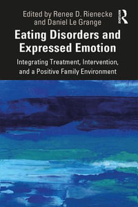 Eating Disorders and Expressed Emotion : Integrating Treatment, Intervention, and a Positive Family Environment - Daniel Le Grange