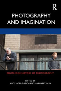 Photography and Imagination : Routledge History of Photography - Amos Morris-Reich