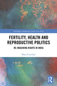 Fertility, Health and Reproductive Politics : Re-imagining Rights in India - Maya Unnithan