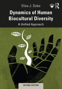 Dynamics of Human Biocultural Diversity : A Unified Approach - Elisa J. Sobo