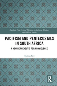 Pacifism and Pentecostals in South Africa : A new hermeneutic for nonviolence - Marius Nel