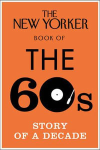 The New Yorker Book of the 60s : Story of a Decade - No Author Details