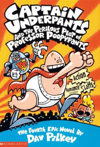 Captain Underpants : Book 4 : The Perilous Plot of Professor Poopypants - Dav Pilkey