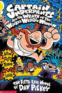 Captain Underpants: Book 5 : The Wrath of the Wicked Wedgie Women - Dav Pilkey