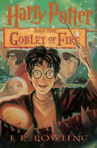 Harry Potter and the Goblet of Fire : Harry Potter Series : Book 4 - J. K. Rowling