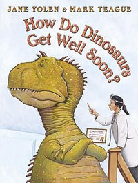 How Do Dinosaurs Get Well Soon? : How Do Dinosaurs...? - Jane Yolen