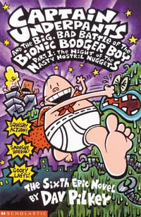 Captain Underpants : Book 6 : the Big, Bad Battle of tThe Bionic Booger Boy: Night of the Nasty Nostril Nuggets - Dav Pilkey