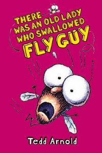 Fly Guy : #4 There Was an Old Lady Who Swallowed a Fly Guy - Tedd Arnold