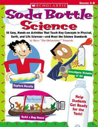 Soda Bottle Science : 25 Hands-On Activities for Physical, Earth, and Life Sciences - Steve Tomecek