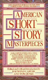 American Short Story Masterpieces : A Rich Selection of Recent Fiction from America's Best Modern Writers - Raymond Carver