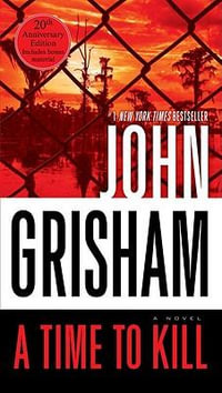 A Time to Kill : A Jake Brigance Novel - John Grisham