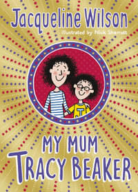 My Mum Tracy Beaker : Now a major TV series - Jacqueline Wilson