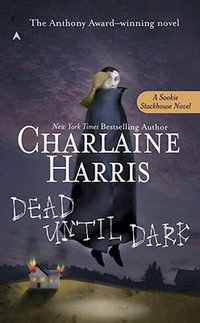 Dead Until Dark : Sookie Stackhouse Series : Book 1 - Charlaine Harris