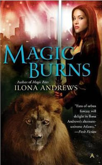 Magic Burns : Kate Daniels - Ilona Andrews