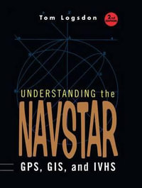 Understanding the Navstar : GPS, GIS, and IVHS - Tom Logsdon