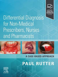 Differential Diagnosis for Non-medical Prescribers, Nurses and Pharmacists: A Case-Based Approach : Differential Diagnosis for Non-medical Prescribers, Nurses and Pharmacists: A Case-Based Approach - E-BOOK