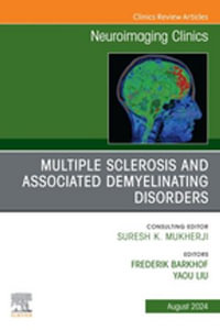 Multiple Sclerosis and Associated Demyelinating Disorders, An Issue of Neuroimaging Clinics of North America, E-Book : Multiple Sclerosis and Associated Demyelinating Disorders, An Issue of Neuroimaging Clinics of North America, E-Book