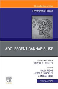 Adolescent Cannabis Use, An Issue of Psychiatric Clinics of North America : Volume 46-4 - Paula Riggs