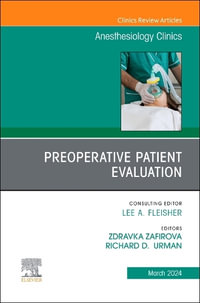 Preoperative Patient Evaluation, An Issue of Anesthesiology Clinics : Volume 42-1 - Zdravka Zafirova