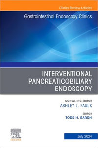Interventional Pancreaticobiliary Endoscopy, An Issue of Gastrointestinal Endoscopy Clinics, E-Book : Interventional Pancreaticobiliary Endoscopy, An Issue of Gastrointestinal Endoscopy Clinics, E-Book