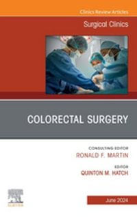 Colorectal Surgery, An Issue of Surgical Clinics, E-Book : Colorectal Surgery, An Issue of Surgical Clinics, E-Book