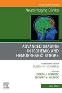 Advanced Imaging in Ischemic and Hemorrhagic Stroke, An Issue of Neuroimaging Clinics of North America, E-Book : Advanced Imaging in Ischemic and Hemorrhagic Stroke, An Issue of Neuroimaging Clinics of North America, E-Book