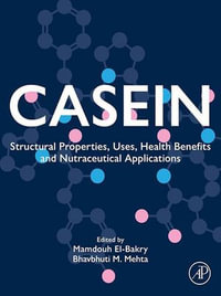 Casein : Structural Properties, Uses, Health Benefits and Nutraceutical Applications - Bhavbhuti M. Mehta