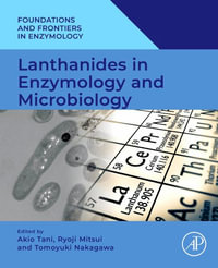 Lanthanides in Enzymology and Microbiology : Foundations and Frontiers in Enzymology - Akio Tani